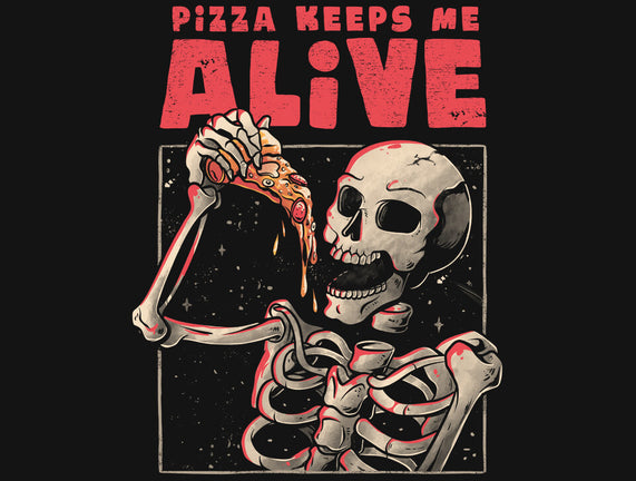 Pizza Keeps Me Alive