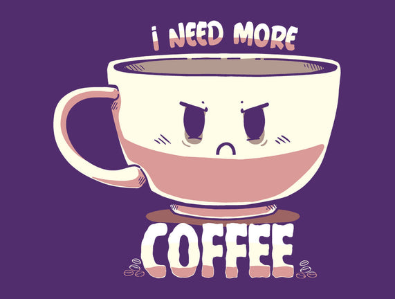 I Need More Coffee