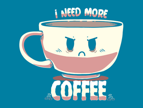 I Need More Coffee