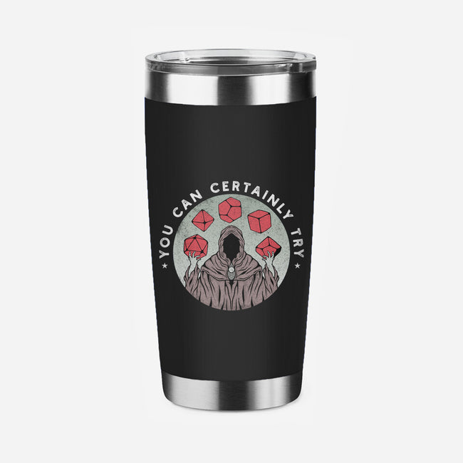 You Can Certainly Try-none stainless steel tumbler drinkware-ShirtGoblin