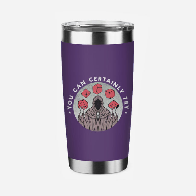 You Can Certainly Try-none stainless steel tumbler drinkware-ShirtGoblin