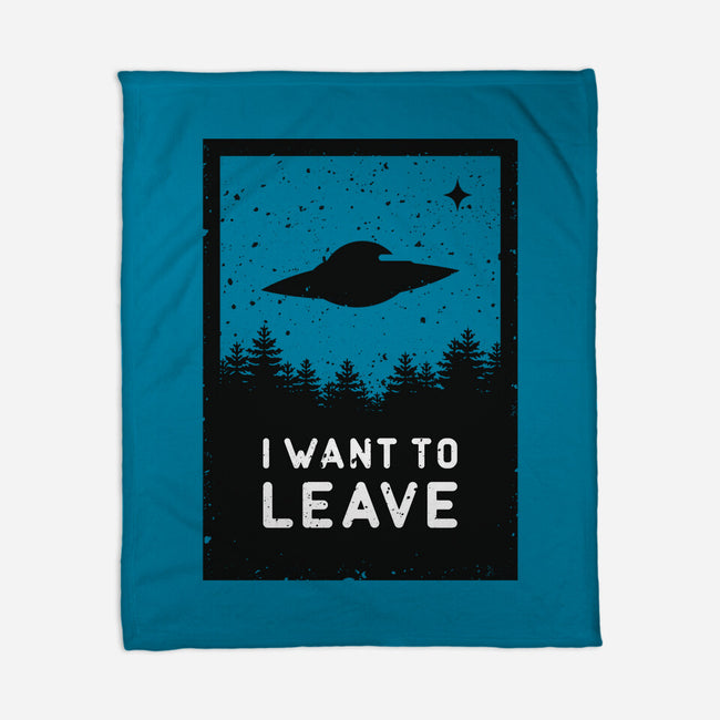 I Want To Leave-none fleece blanket-BadBox