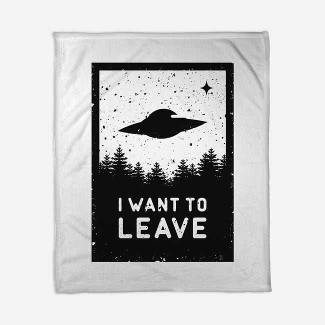 I Want To Leave-none fleece blanket-BadBox