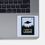 I Want To Leave-none glossy sticker-BadBox