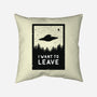 I Want To Leave-none removable cover w insert throw pillow-BadBox