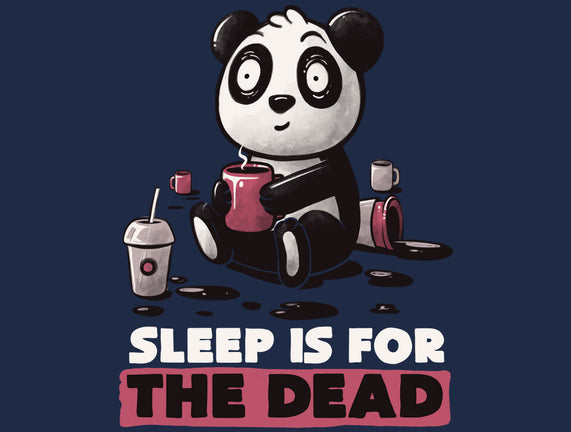 Sleep Is For The Dead