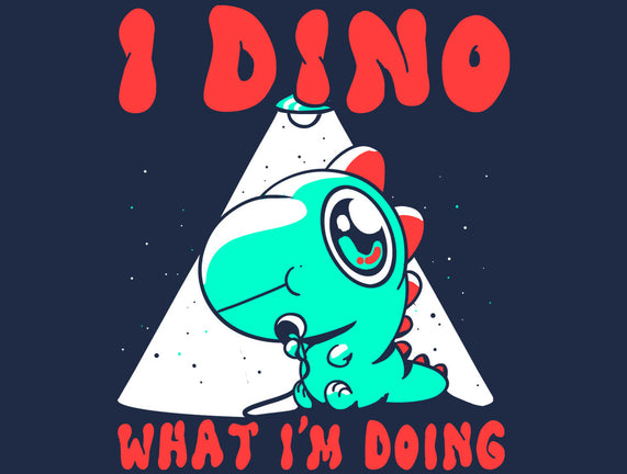 I Dino What I'm Doing