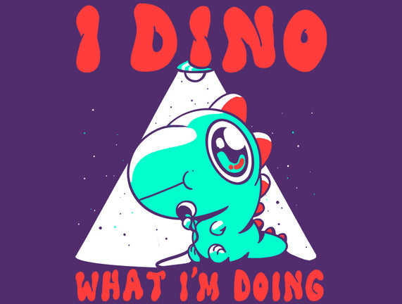 I Dino What I'm Doing