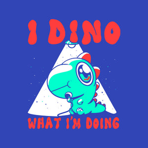 I Dino What I'm Doing