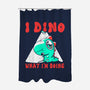 I Dino What I'm Doing-none polyester shower curtain-estudiofitas