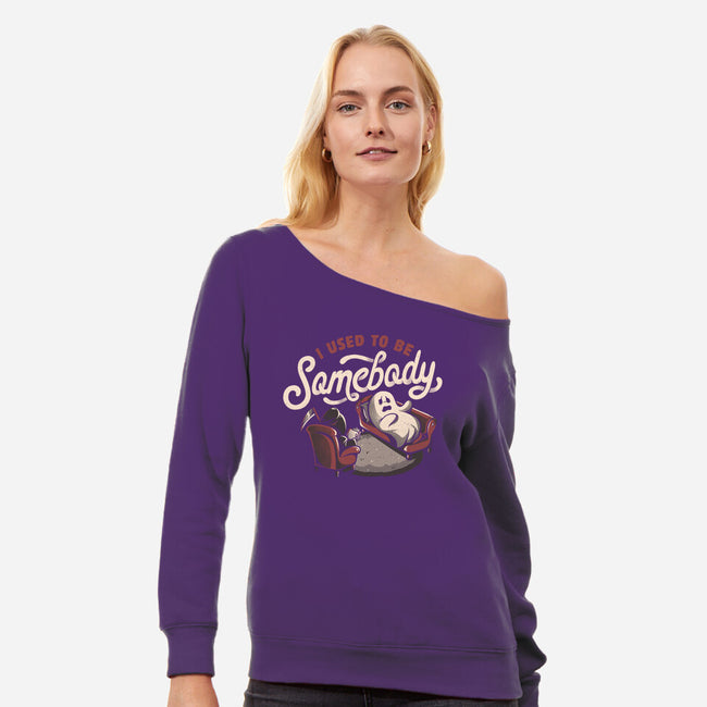 Used To Be Somebody-womens off shoulder sweatshirt-eduely