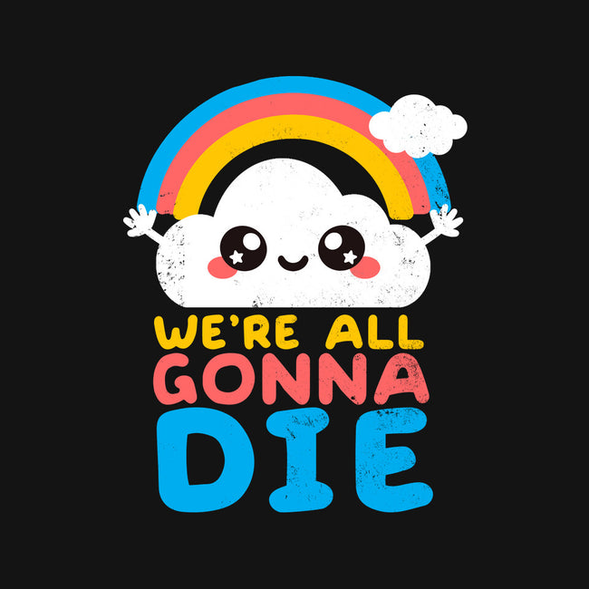 All Gonna Die-none non-removable cover w insert throw pillow-NemiMakeit