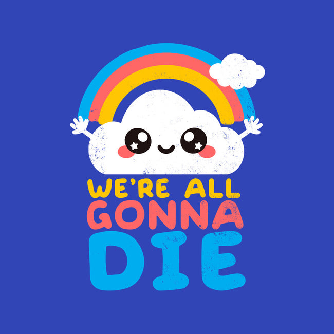 All Gonna Die-none non-removable cover w insert throw pillow-NemiMakeit