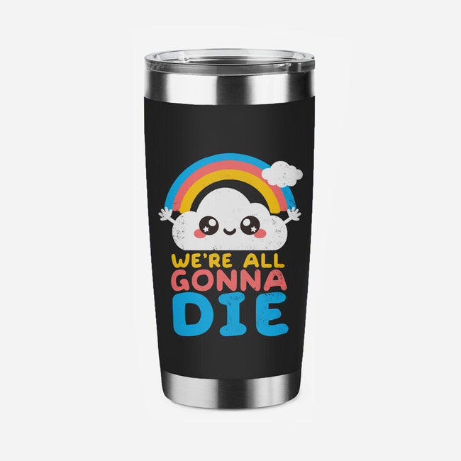 All Gonna Die-none stainless steel tumbler drinkware-NemiMakeit