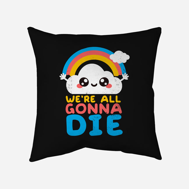 All Gonna Die-none non-removable cover w insert throw pillow-NemiMakeit