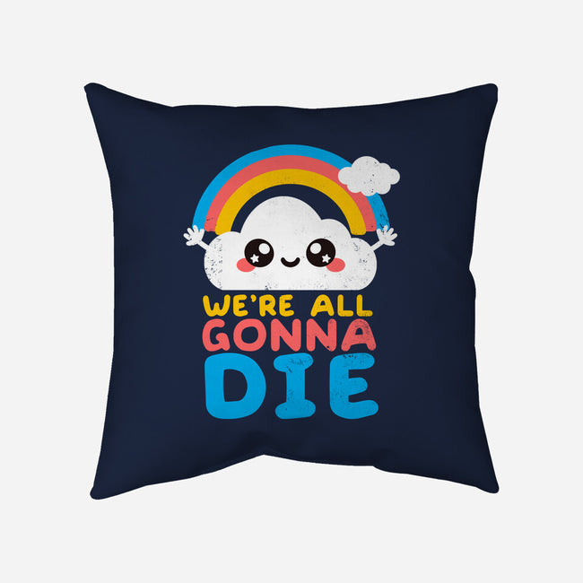 All Gonna Die-none non-removable cover w insert throw pillow-NemiMakeit