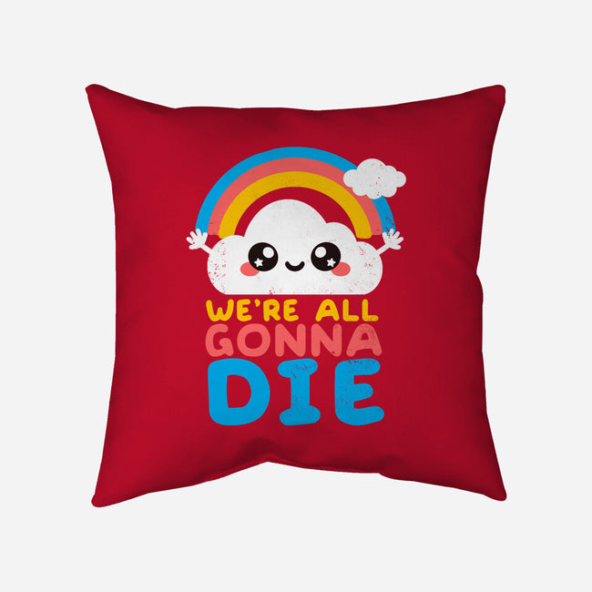 All Gonna Die-none non-removable cover w insert throw pillow-NemiMakeit