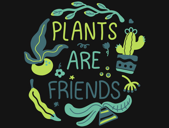 Plants Are Friends