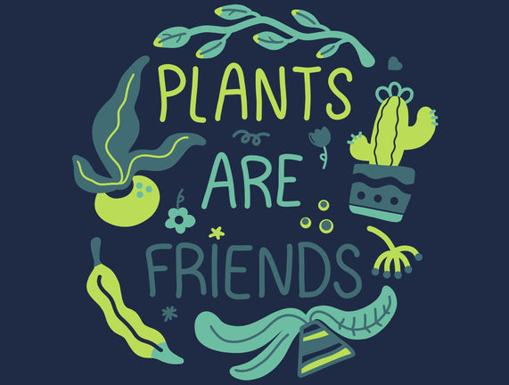 Plants Are Friends