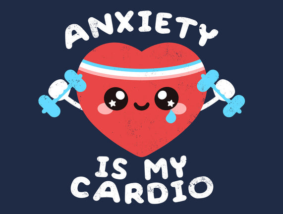 Anxiety Is My Cardio