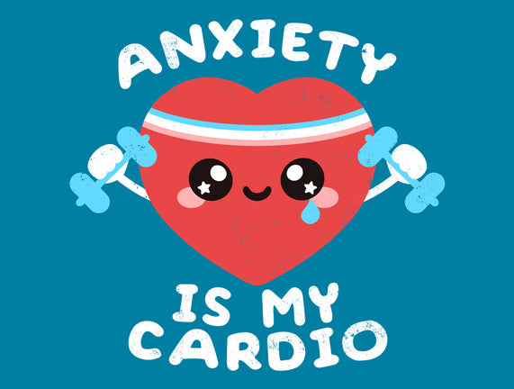 Anxiety Is My Cardio