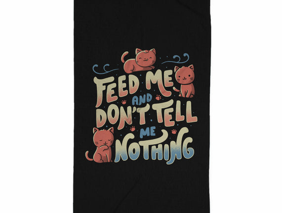 Feed Me and Don't Tell Me Nothing