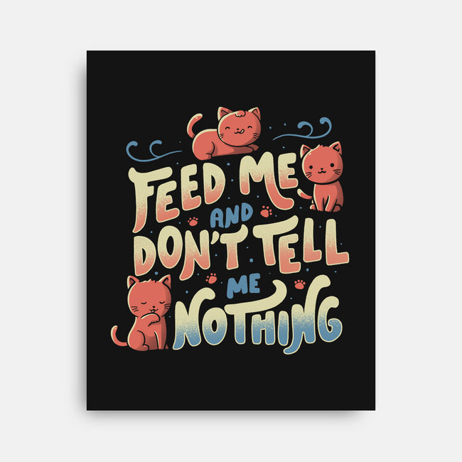 Feed Me and Don't Tell Me Nothing-none stretched canvas-tobefonseca