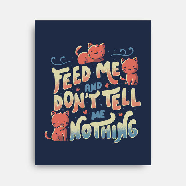 Feed Me and Don't Tell Me Nothing-none stretched canvas-tobefonseca