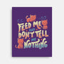 Feed Me and Don't Tell Me Nothing-none stretched canvas-tobefonseca