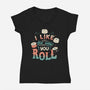 I Like The Way You Roll-womens v-neck tee-tobefonseca