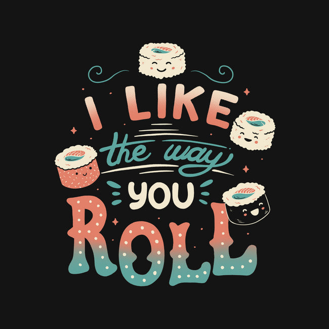 I Like The Way You Roll-none polyester shower curtain-tobefonseca