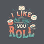 I Like The Way You Roll-none removable cover w insert throw pillow-tobefonseca