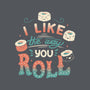 I Like The Way You Roll-none removable cover throw pillow-tobefonseca