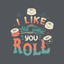 I Like The Way You Roll-unisex crew neck sweatshirt-tobefonseca
