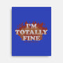 I'm Totally Fine-none stretched canvas-eduely