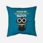 Touch Me And There Will Be Blood-none non-removable cover w insert throw pillow-zawitees