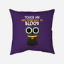 Touch Me And There Will Be Blood-none removable cover w insert throw pillow-zawitees