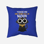 Touch Me And There Will Be Blood-none removable cover w insert throw pillow-zawitees