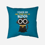 Touch Me And There Will Be Blood-none removable cover w insert throw pillow-zawitees