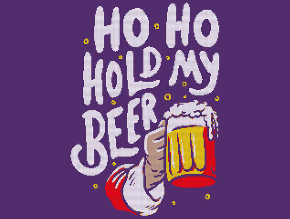 Ho Ho Hold My Beer