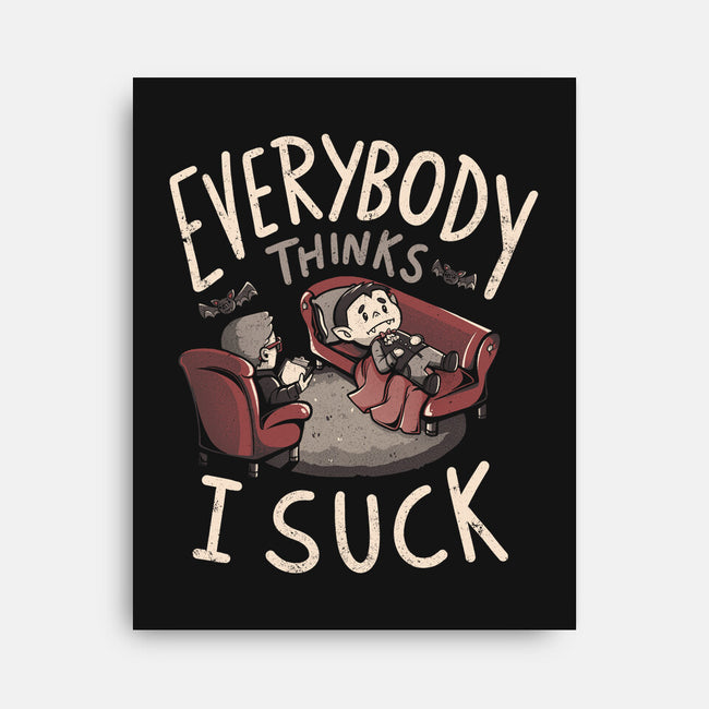 Everybody Thinks I Suck-none stretched canvas-eduely