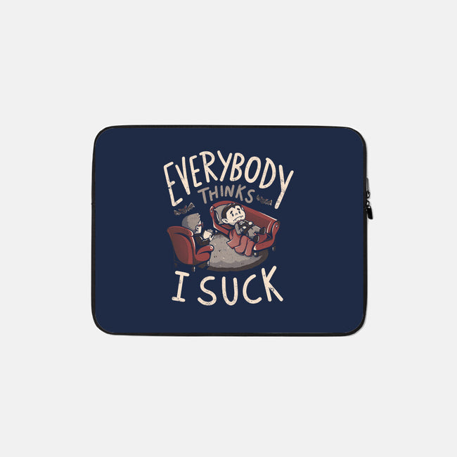 Everybody Thinks I Suck-none zippered laptop sleeve-eduely