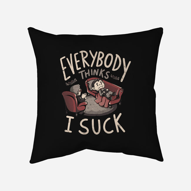Everybody Thinks I Suck-none removable cover w insert throw pillow-eduely