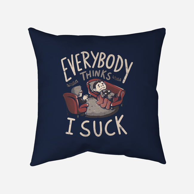 Everybody Thinks I Suck-none removable cover w insert throw pillow-eduely