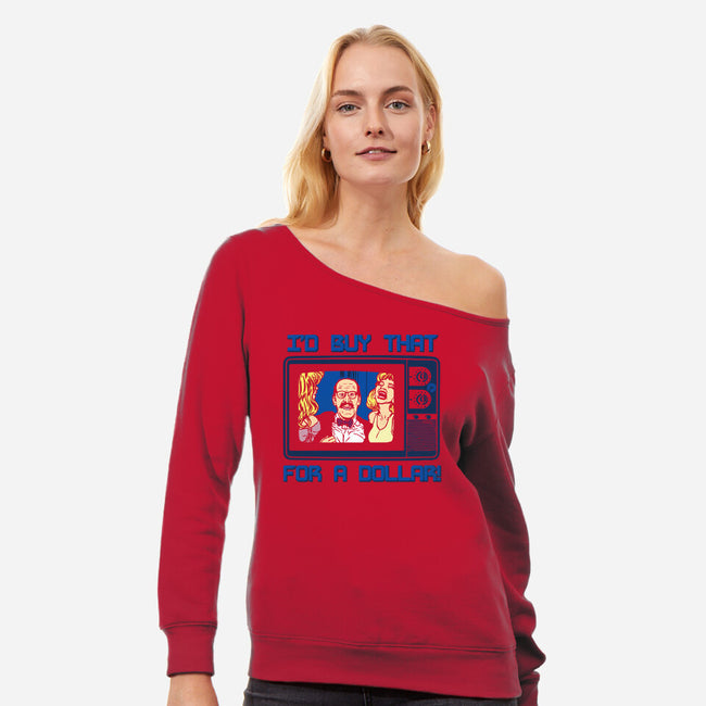 I'd Buy That For A Dollar-womens off shoulder sweatshirt-dalethesk8er