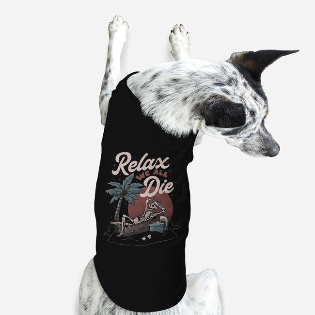 Relax We All Die-dog basic pet tank-eduely