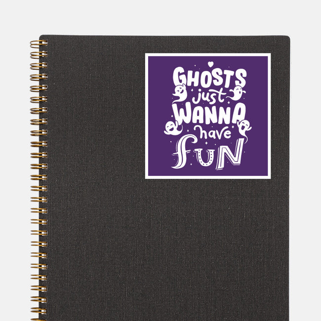 Ghosts Just Wanna Have Fun-none glossy sticker-tobefonseca