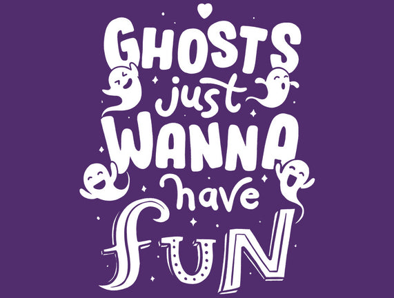 Ghosts Just Wanna Have Fun