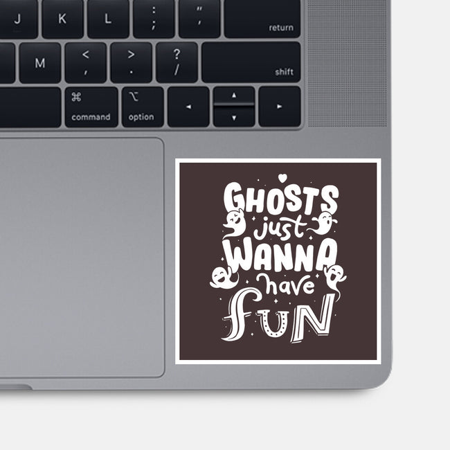 Ghosts Just Wanna Have Fun-none glossy sticker-tobefonseca