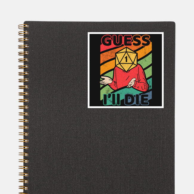 Guess I'll Die-none glossy sticker-ShirtGoblin